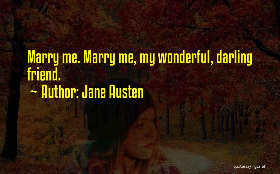 Jane Austen Quotes: Marry Me. Marry Me, My Wonderful, Darling Friend.