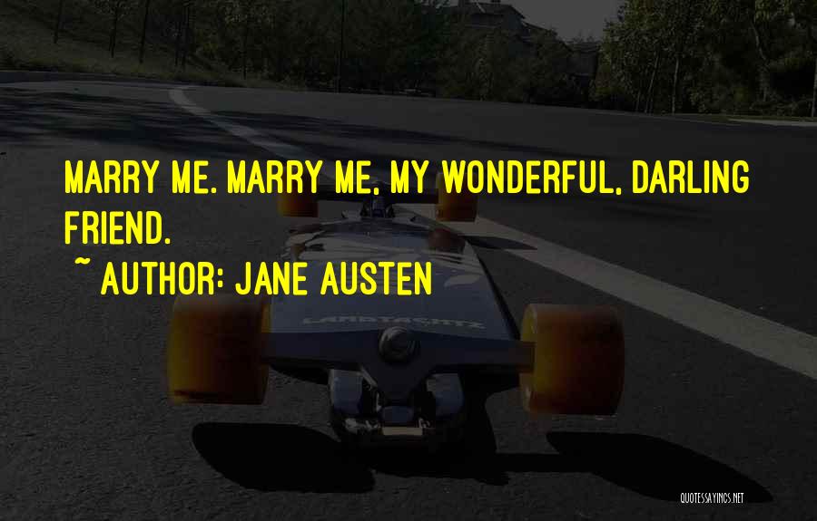 Jane Austen Quotes: Marry Me. Marry Me, My Wonderful, Darling Friend.