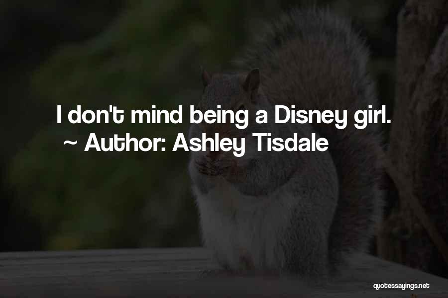 Ashley Tisdale Quotes: I Don't Mind Being A Disney Girl.