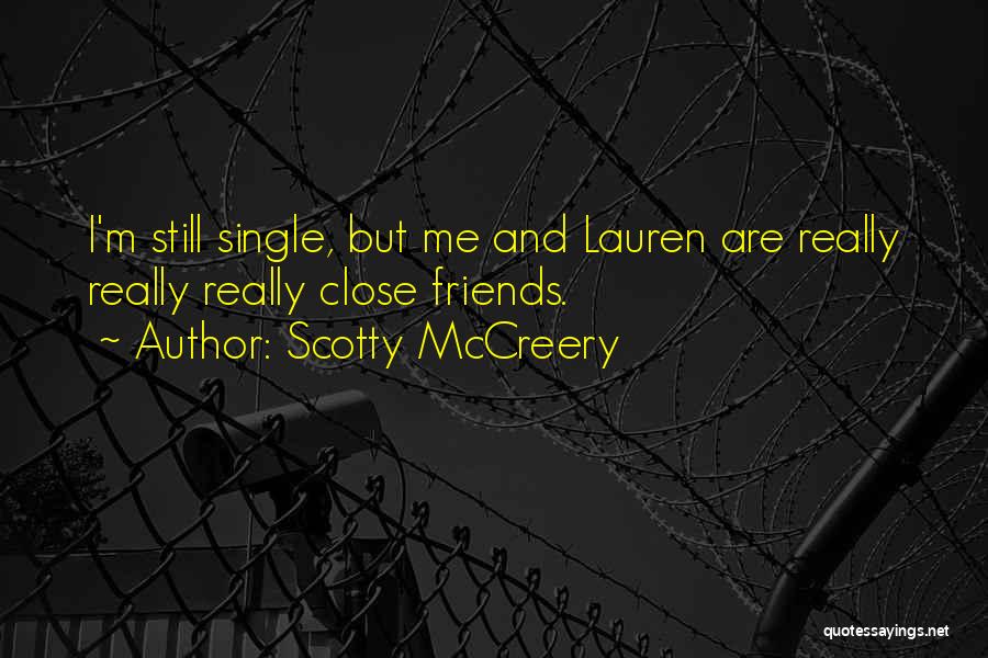 Scotty McCreery Quotes: I'm Still Single, But Me And Lauren Are Really Really Really Close Friends.