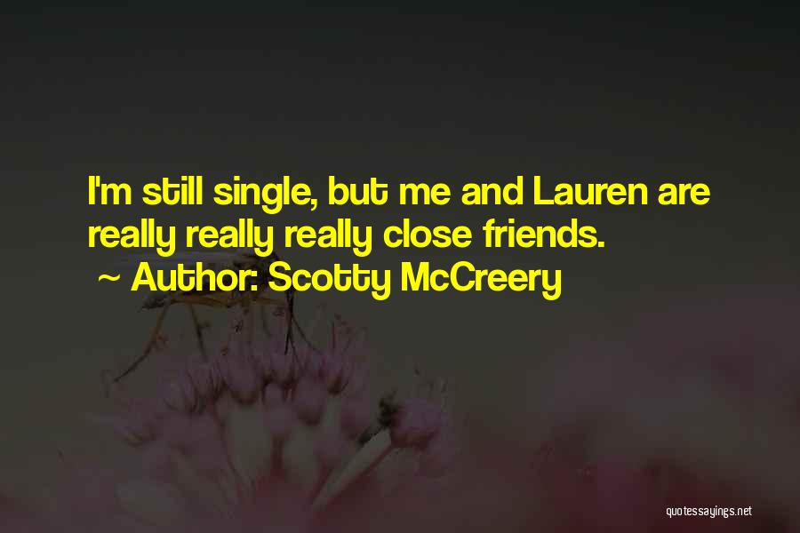 Scotty McCreery Quotes: I'm Still Single, But Me And Lauren Are Really Really Really Close Friends.