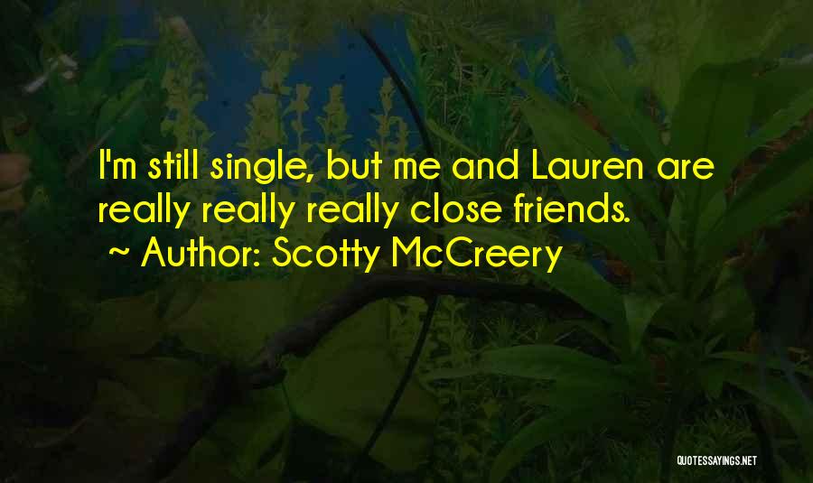 Scotty McCreery Quotes: I'm Still Single, But Me And Lauren Are Really Really Really Close Friends.