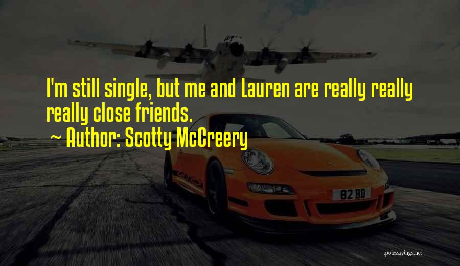 Scotty McCreery Quotes: I'm Still Single, But Me And Lauren Are Really Really Really Close Friends.