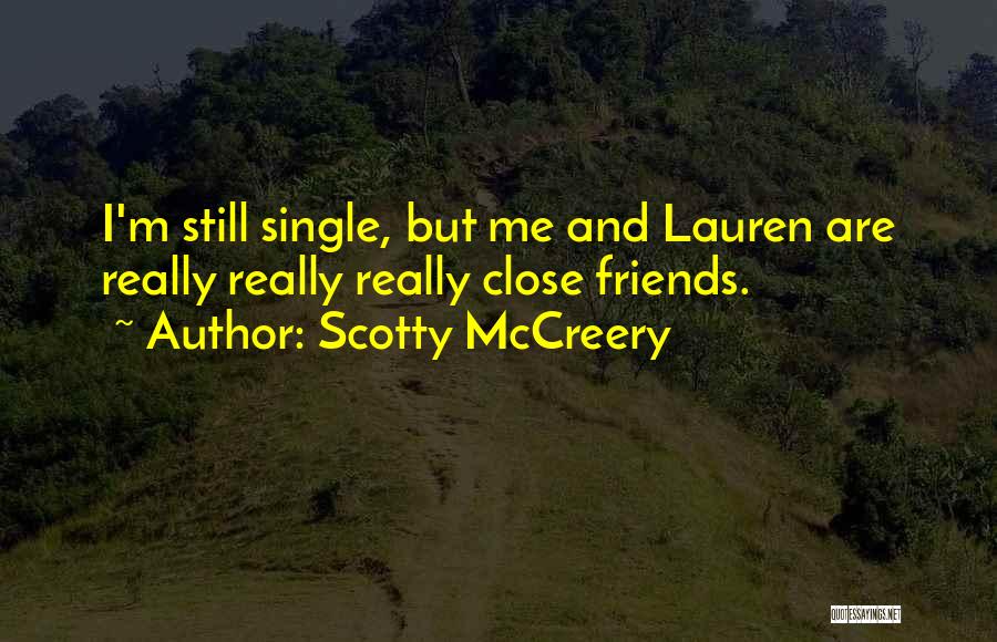 Scotty McCreery Quotes: I'm Still Single, But Me And Lauren Are Really Really Really Close Friends.