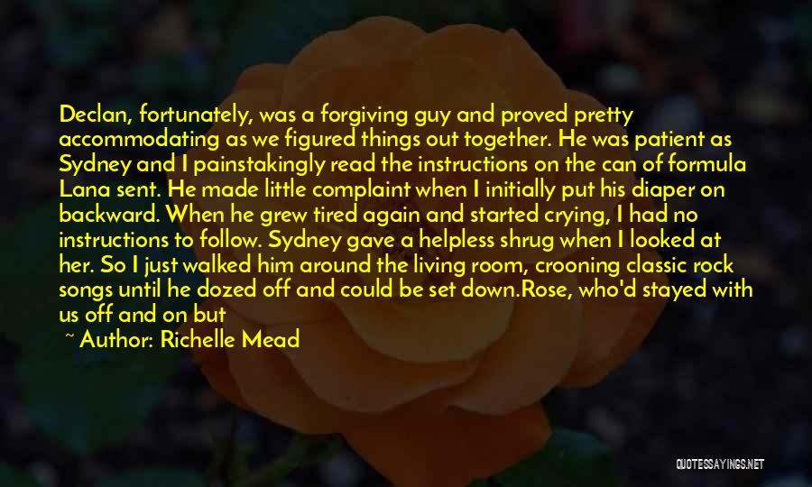 Richelle Mead Quotes: Declan, Fortunately, Was A Forgiving Guy And Proved Pretty Accommodating As We Figured Things Out Together. He Was Patient As