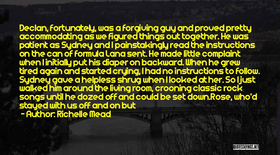 Richelle Mead Quotes: Declan, Fortunately, Was A Forgiving Guy And Proved Pretty Accommodating As We Figured Things Out Together. He Was Patient As