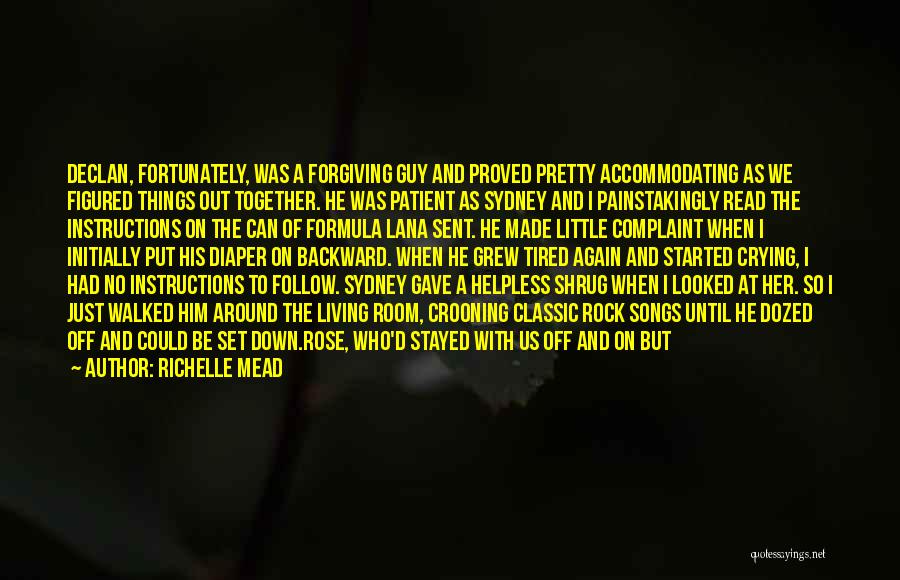 Richelle Mead Quotes: Declan, Fortunately, Was A Forgiving Guy And Proved Pretty Accommodating As We Figured Things Out Together. He Was Patient As
