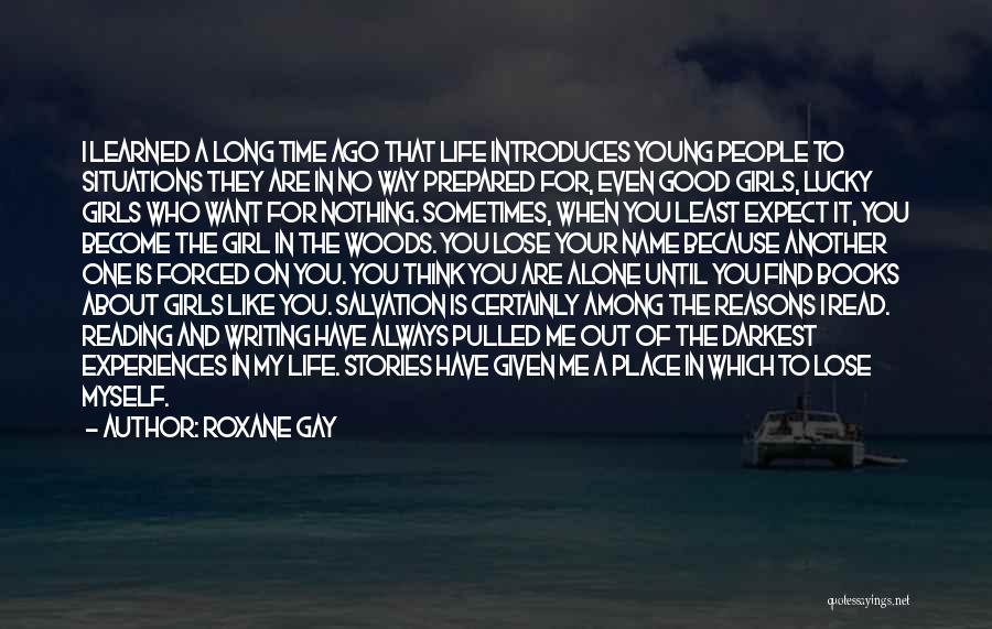 Roxane Gay Quotes: I Learned A Long Time Ago That Life Introduces Young People To Situations They Are In No Way Prepared For,