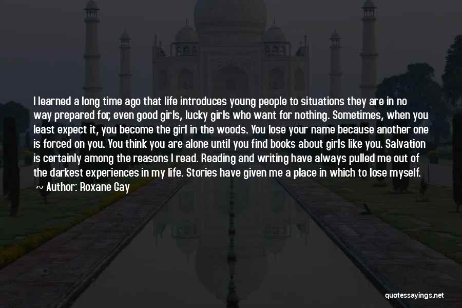 Roxane Gay Quotes: I Learned A Long Time Ago That Life Introduces Young People To Situations They Are In No Way Prepared For,