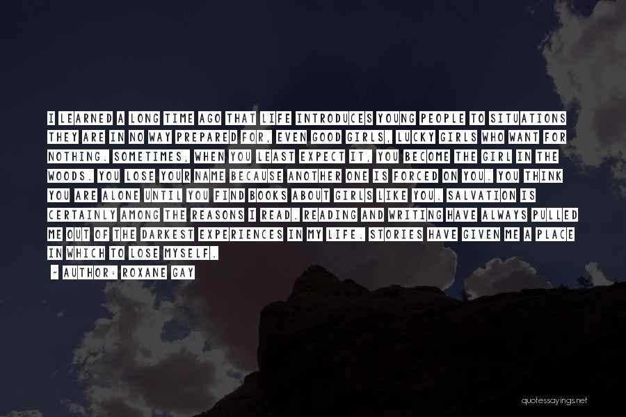 Roxane Gay Quotes: I Learned A Long Time Ago That Life Introduces Young People To Situations They Are In No Way Prepared For,