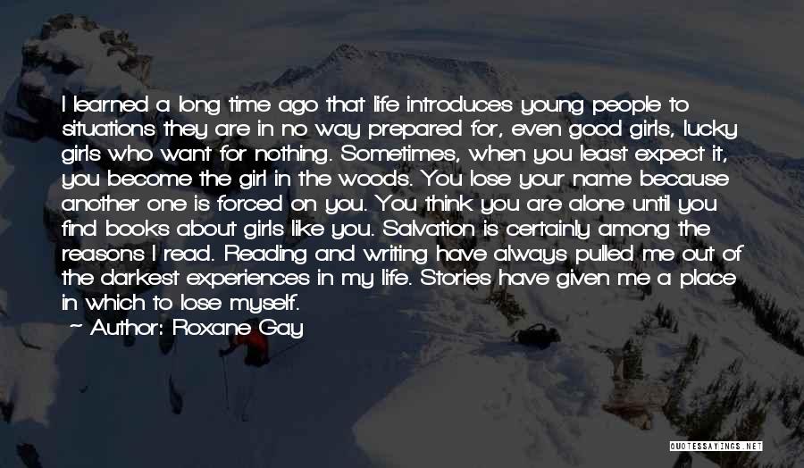 Roxane Gay Quotes: I Learned A Long Time Ago That Life Introduces Young People To Situations They Are In No Way Prepared For,