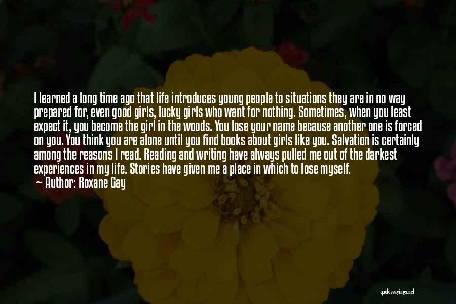 Roxane Gay Quotes: I Learned A Long Time Ago That Life Introduces Young People To Situations They Are In No Way Prepared For,