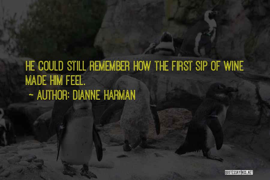 Dianne Harman Quotes: He Could Still Remember How The First Sip Of Wine Made Him Feel.