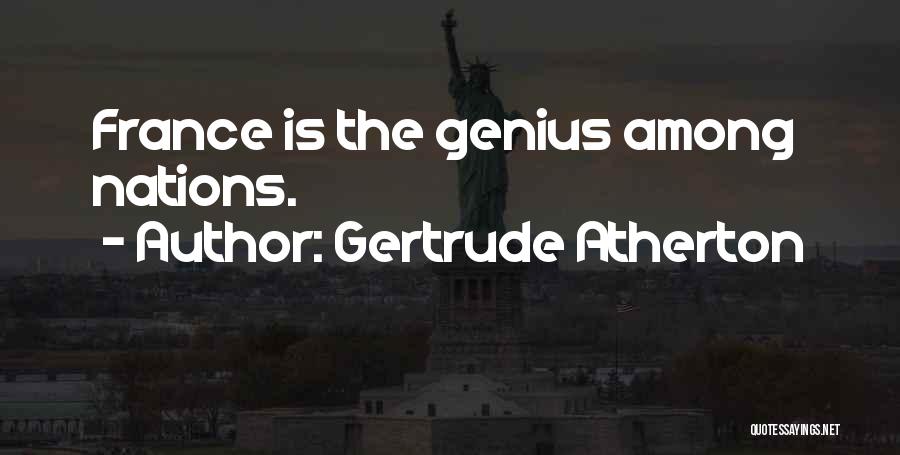 Gertrude Atherton Quotes: France Is The Genius Among Nations.