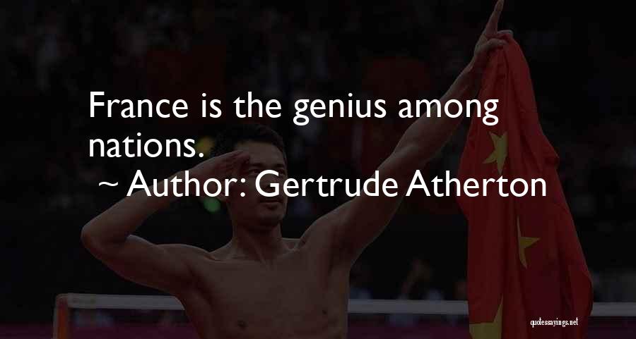 Gertrude Atherton Quotes: France Is The Genius Among Nations.