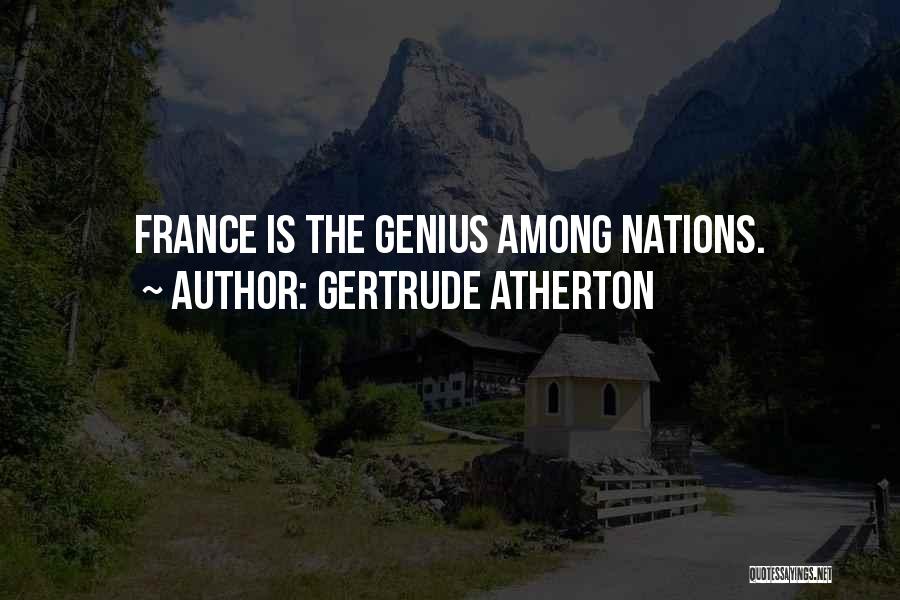 Gertrude Atherton Quotes: France Is The Genius Among Nations.