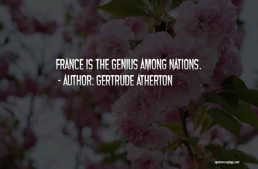 Gertrude Atherton Quotes: France Is The Genius Among Nations.
