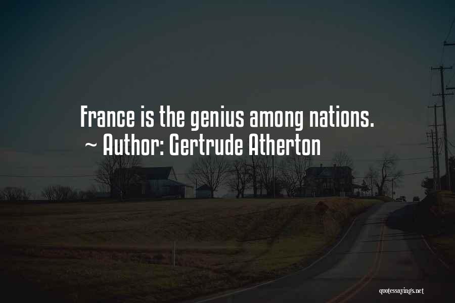 Gertrude Atherton Quotes: France Is The Genius Among Nations.