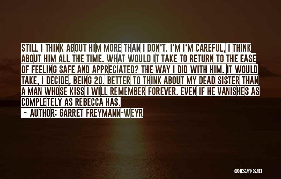 Garret Freymann-Weyr Quotes: Still I Think About Him More Than I Don't. I'm I'm Careful, I Think About Him All The Time. What