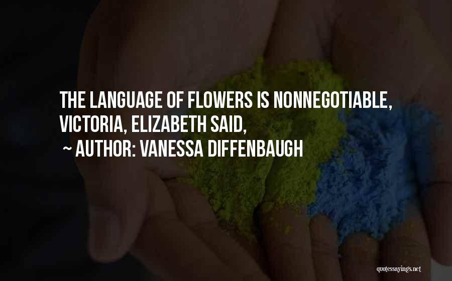 Vanessa Diffenbaugh Quotes: The Language Of Flowers Is Nonnegotiable, Victoria, Elizabeth Said,