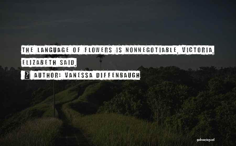 Vanessa Diffenbaugh Quotes: The Language Of Flowers Is Nonnegotiable, Victoria, Elizabeth Said,