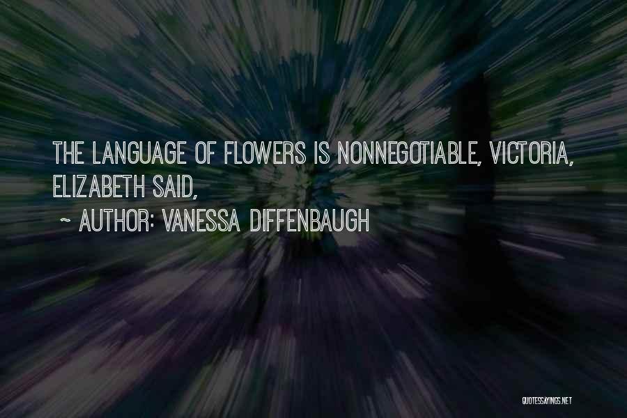 Vanessa Diffenbaugh Quotes: The Language Of Flowers Is Nonnegotiable, Victoria, Elizabeth Said,