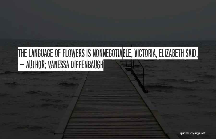 Vanessa Diffenbaugh Quotes: The Language Of Flowers Is Nonnegotiable, Victoria, Elizabeth Said,