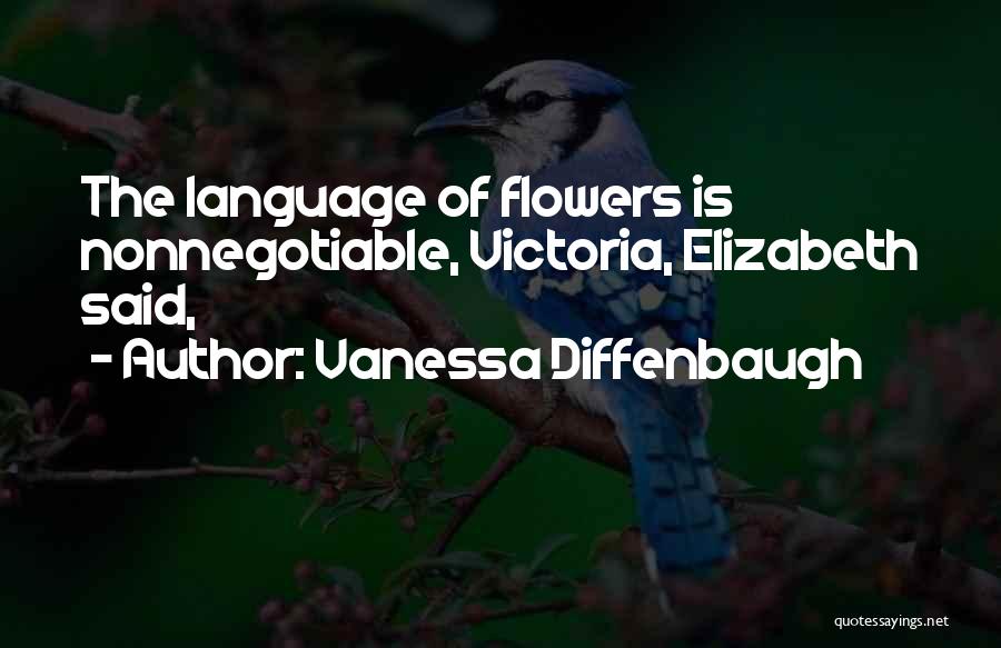 Vanessa Diffenbaugh Quotes: The Language Of Flowers Is Nonnegotiable, Victoria, Elizabeth Said,