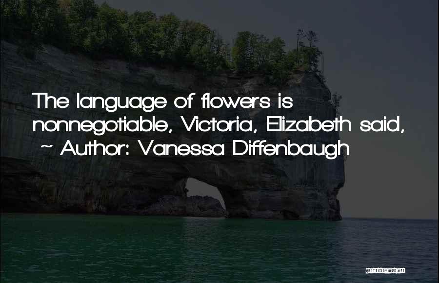 Vanessa Diffenbaugh Quotes: The Language Of Flowers Is Nonnegotiable, Victoria, Elizabeth Said,