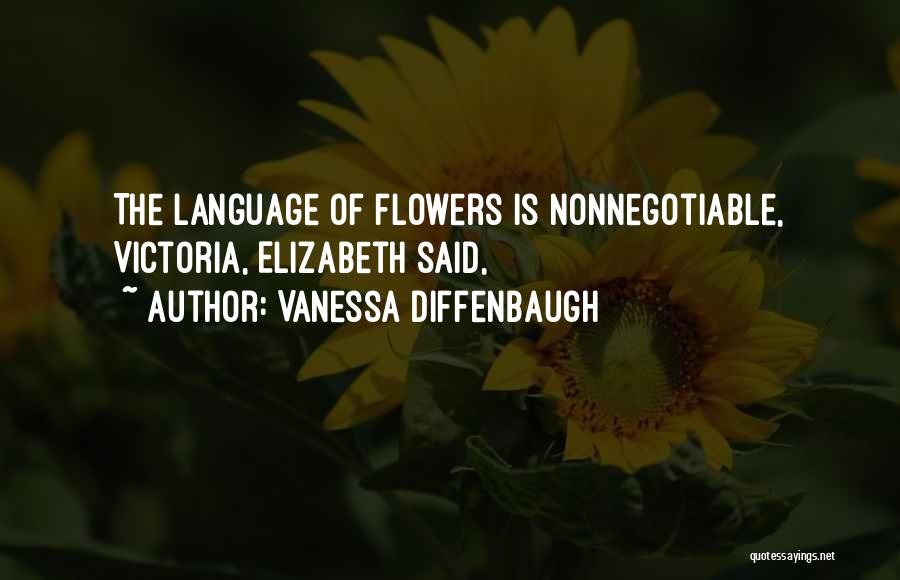 Vanessa Diffenbaugh Quotes: The Language Of Flowers Is Nonnegotiable, Victoria, Elizabeth Said,