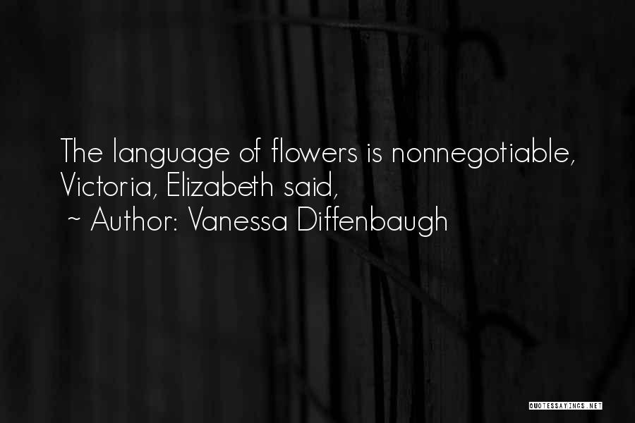 Vanessa Diffenbaugh Quotes: The Language Of Flowers Is Nonnegotiable, Victoria, Elizabeth Said,