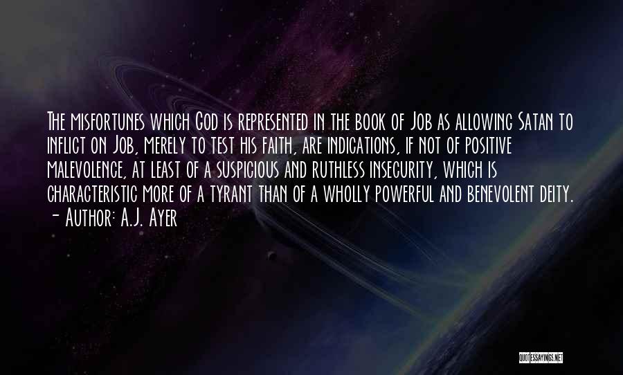 A.J. Ayer Quotes: The Misfortunes Which God Is Represented In The Book Of Job As Allowing Satan To Inflict On Job, Merely To