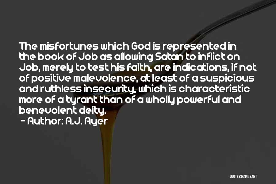 A.J. Ayer Quotes: The Misfortunes Which God Is Represented In The Book Of Job As Allowing Satan To Inflict On Job, Merely To
