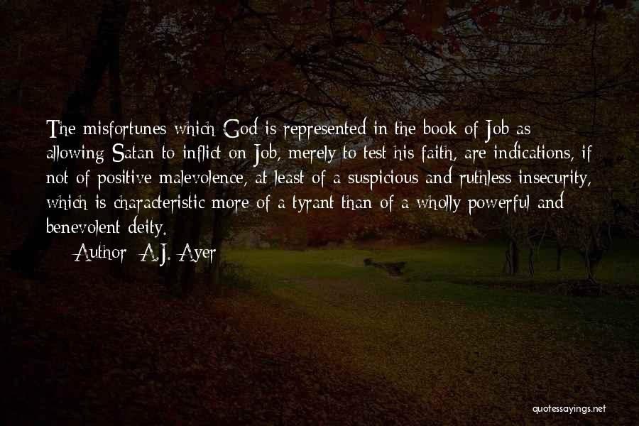 A.J. Ayer Quotes: The Misfortunes Which God Is Represented In The Book Of Job As Allowing Satan To Inflict On Job, Merely To