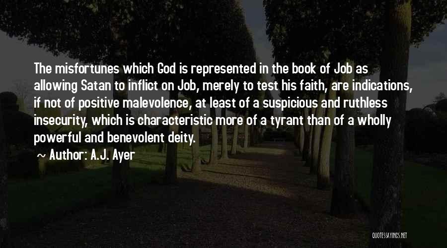 A.J. Ayer Quotes: The Misfortunes Which God Is Represented In The Book Of Job As Allowing Satan To Inflict On Job, Merely To