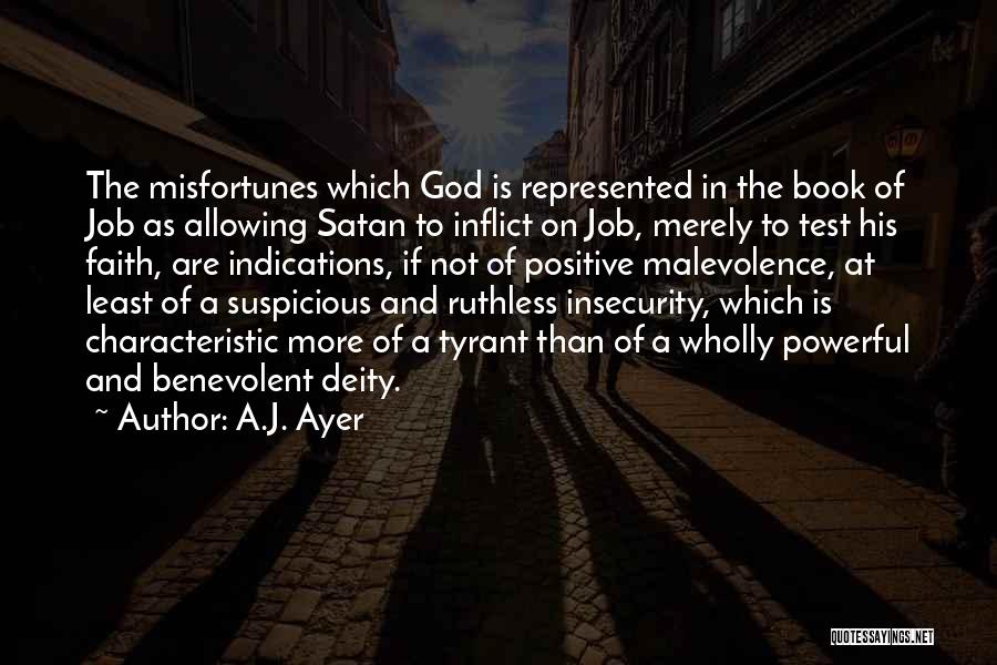 A.J. Ayer Quotes: The Misfortunes Which God Is Represented In The Book Of Job As Allowing Satan To Inflict On Job, Merely To