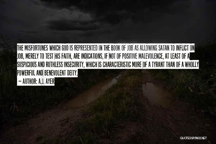 A.J. Ayer Quotes: The Misfortunes Which God Is Represented In The Book Of Job As Allowing Satan To Inflict On Job, Merely To