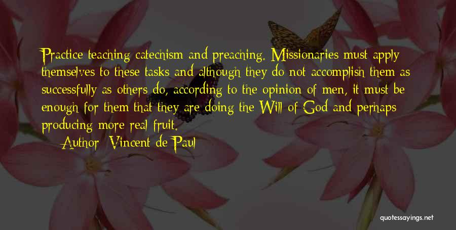 Vincent De Paul Quotes: Practice Teaching Catechism And Preaching. Missionaries Must Apply Themselves To These Tasks And Although They Do Not Accomplish Them As