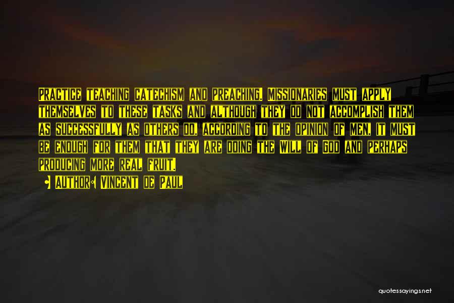 Vincent De Paul Quotes: Practice Teaching Catechism And Preaching. Missionaries Must Apply Themselves To These Tasks And Although They Do Not Accomplish Them As