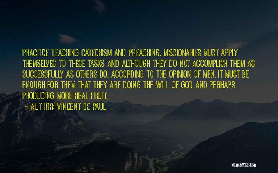 Vincent De Paul Quotes: Practice Teaching Catechism And Preaching. Missionaries Must Apply Themselves To These Tasks And Although They Do Not Accomplish Them As