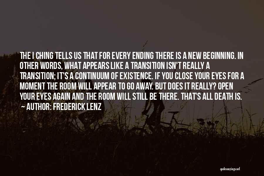 Frederick Lenz Quotes: The I Ching Tells Us That For Every Ending There Is A New Beginning. In Other Words, What Appears Like