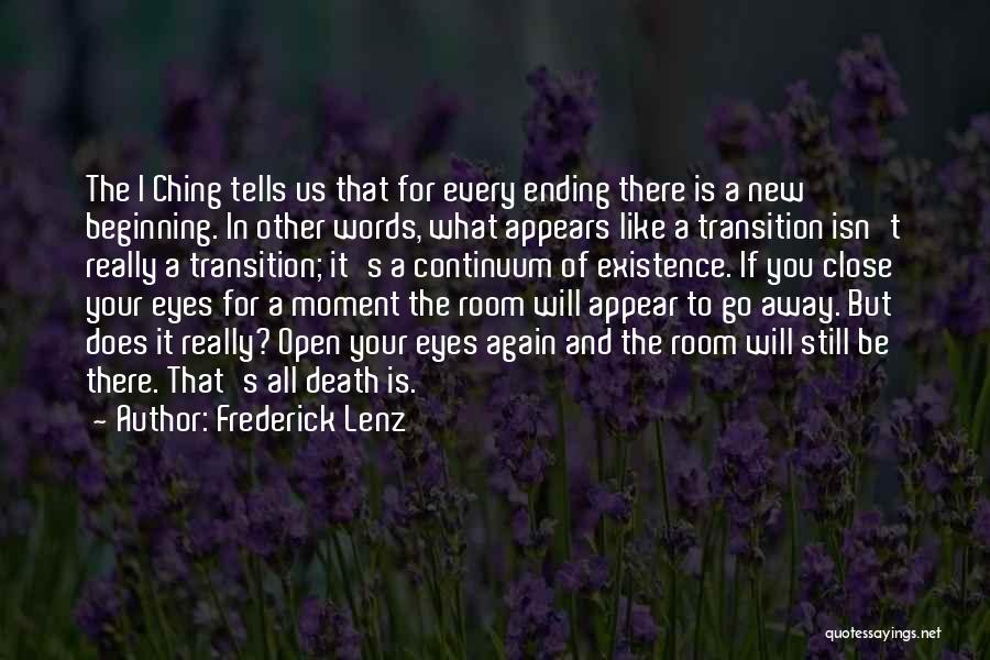 Frederick Lenz Quotes: The I Ching Tells Us That For Every Ending There Is A New Beginning. In Other Words, What Appears Like