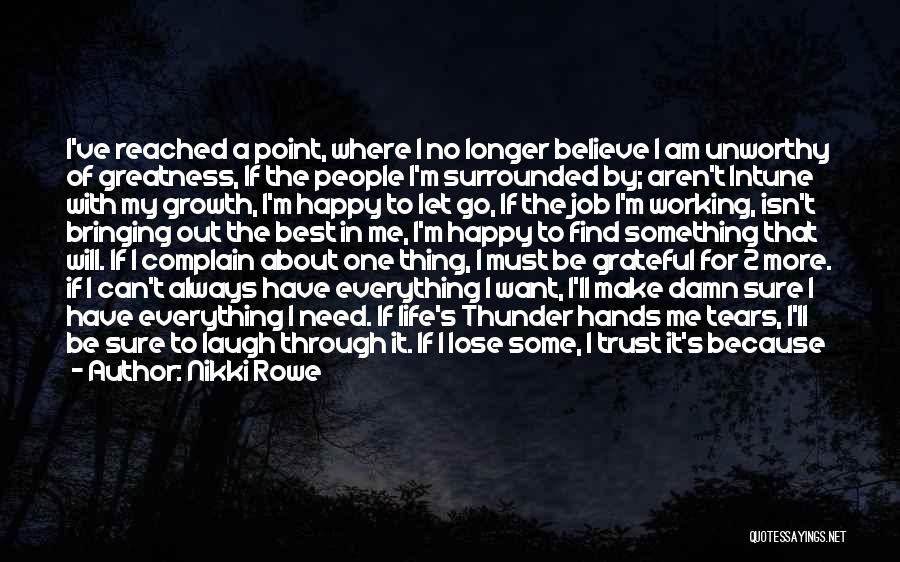 Nikki Rowe Quotes: I've Reached A Point, Where I No Longer Believe I Am Unworthy Of Greatness, If The People I'm Surrounded By;