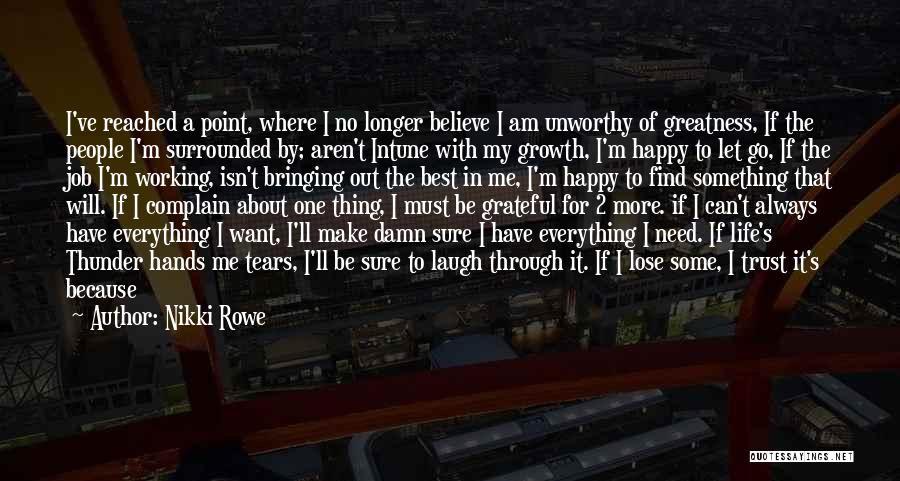 Nikki Rowe Quotes: I've Reached A Point, Where I No Longer Believe I Am Unworthy Of Greatness, If The People I'm Surrounded By;