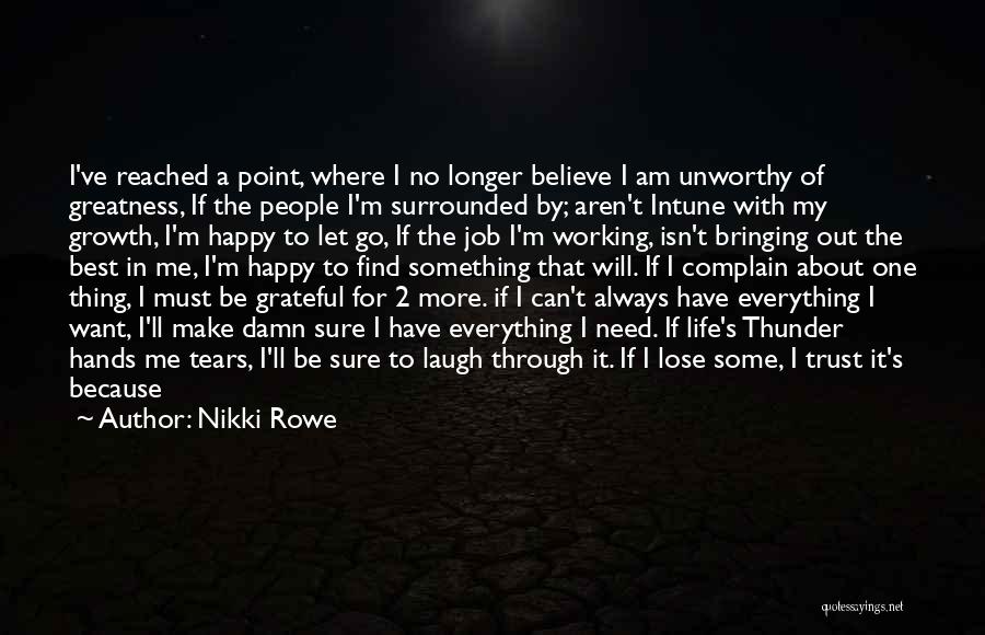 Nikki Rowe Quotes: I've Reached A Point, Where I No Longer Believe I Am Unworthy Of Greatness, If The People I'm Surrounded By;