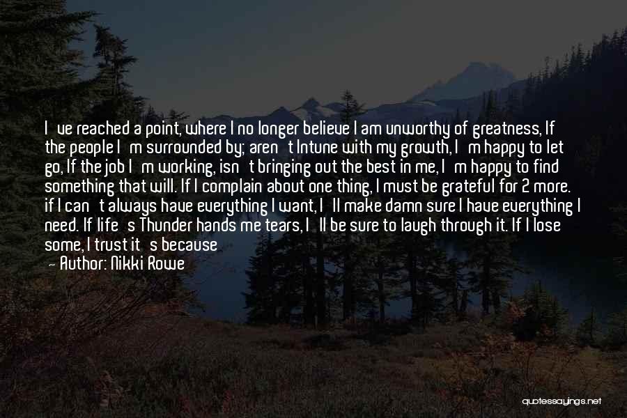 Nikki Rowe Quotes: I've Reached A Point, Where I No Longer Believe I Am Unworthy Of Greatness, If The People I'm Surrounded By;