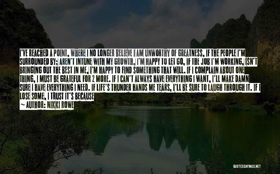 Nikki Rowe Quotes: I've Reached A Point, Where I No Longer Believe I Am Unworthy Of Greatness, If The People I'm Surrounded By;