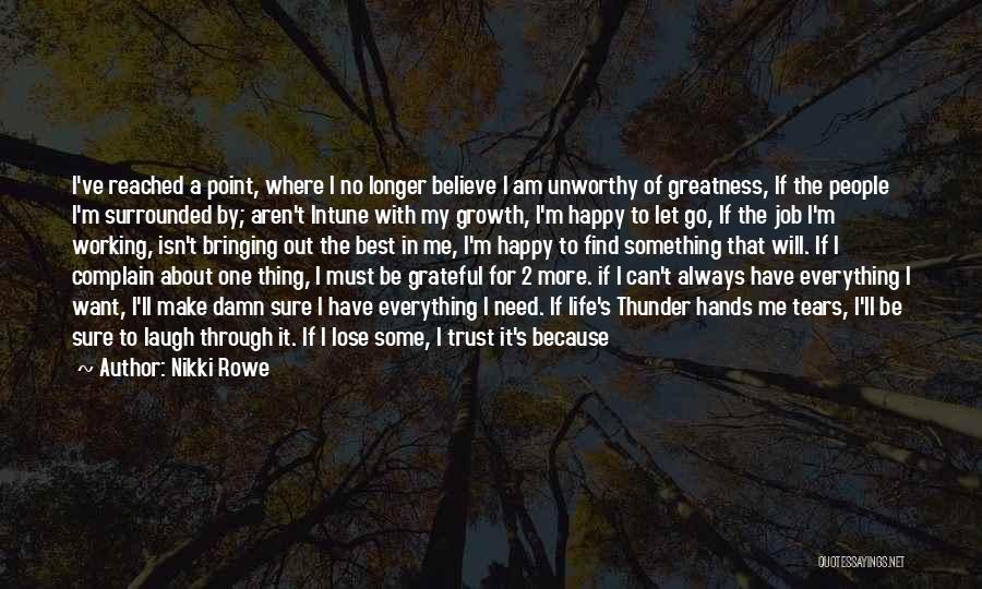 Nikki Rowe Quotes: I've Reached A Point, Where I No Longer Believe I Am Unworthy Of Greatness, If The People I'm Surrounded By;