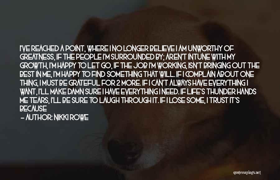 Nikki Rowe Quotes: I've Reached A Point, Where I No Longer Believe I Am Unworthy Of Greatness, If The People I'm Surrounded By;