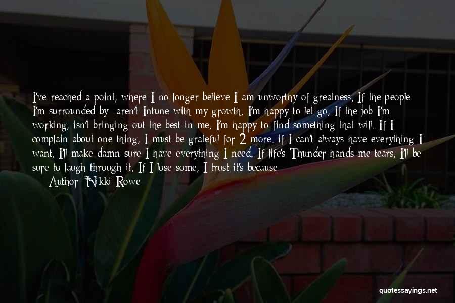 Nikki Rowe Quotes: I've Reached A Point, Where I No Longer Believe I Am Unworthy Of Greatness, If The People I'm Surrounded By;